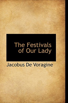 The Festivals of Our Lady - Voragine, Jacobus De