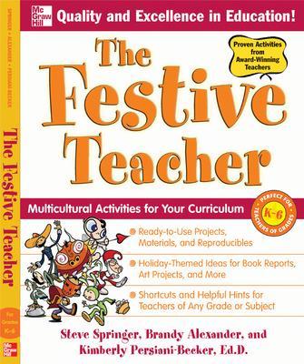 The Festive Teacher: Multicultural Activities for Your Curriculum - Springer, Steve, and Alexander, Brandy, and Persiani, Kimberly