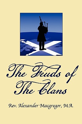 The Feuds of the Clans - MacGregor, Alexander, Rev.