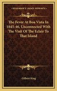 The Fever at Boa Vista in 1845-46, Unconnected with the Visit of the Eclair to That Island