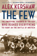 The Few: The American ""Knights of the Air"" Who Risked Everything to Fight in the Battle of Britain