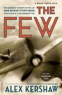 The Few: The American Knights of the Air Who Risked Everything to Fight in the Battle of Britain - Kershaw, Alex