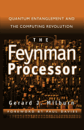 The Feynman Processor: Quantum Entanglement and the Computing Revolution