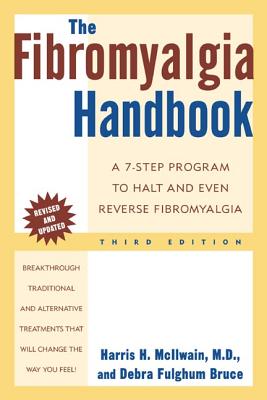 The Fibromyalgia Handbook, 3rd Edition: A 7-Step Program to Halt and Even Reverse Fibromyalgia - McIlwain, Harris H, Dr., and McLlwain, Harris H, and Fulghum, Debra