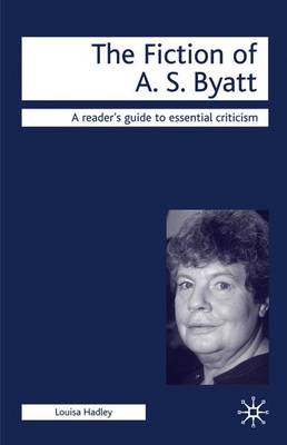 The Fiction of A.S. Byatt - Hadley, Louisa, Dr.