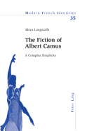 The Fiction of Albert Camus: A Complex Simplicity