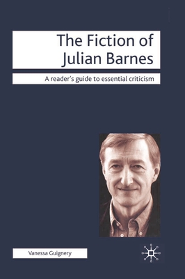 The Fiction of Julian Barnes - Guignery, Vanessa