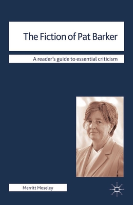 The Fiction of Pat Barker - Moseley, Merritt