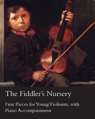 The Fiddler's Nursery - First Pieces for Young Violinists, with Piano Accompaniment - Carse, Adam