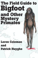 The Field Guide to Bigfoot and Other Mystery Primates