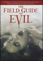The Field Guide to Evil - Agnieszka Smoczynska; Ashim Ahluwalia; Calvin Reeder; Can Evrenol; Katrin Gebbe; Peter Strickland; Severin Fiala;...