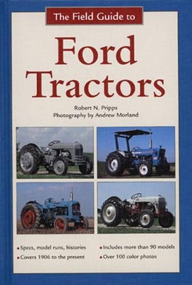 The Field Guide to Ford Tractors - Pripps, Robert N, and Morland, Andrew (Photographer)