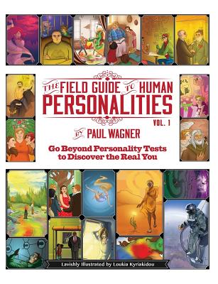 The Field Guide to Human Personalities: Go Beyond Personality Tests to Discover the Real You! - Wagner, Paul