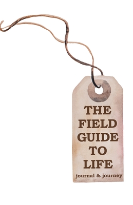 The Field Guide to Life: journal & journey - Miller, Charlotte