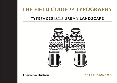 The Field Guide to Typography: Typefaces in the Urban Landscape - Dawson, Peter