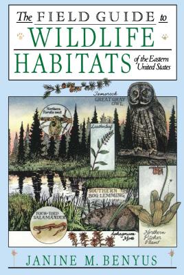The Field Guide to Wildlife Habitats of the Eastern United States - Benyus, Janine M