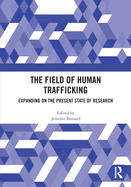 The Field of Human Trafficking: Expanding on the Present State of Research