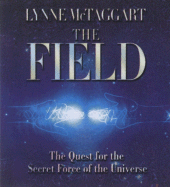 The Field: The Quest for the Secret Force of the Universe - McTaggart, Lynne