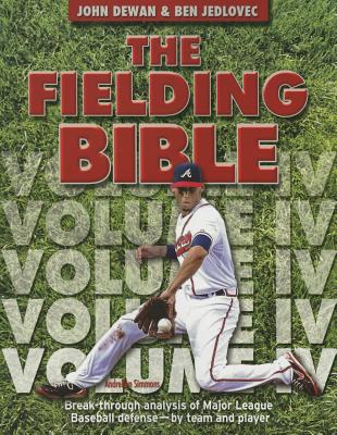 The Fielding Bible IV: Break-Through Analysis of Major League Baseball Defense by Team and Player - Dewan, John, and Jedlovec, Ben, and Baseball Info Systems