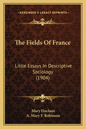 The Fields of France: Little Essays in Descriptive Sociology (1904)