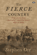 The Fierce Country: True stories from Australia's unsettled heart, 1830 to today