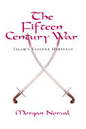 The Fifteen Century War, Islam's Violent Heritage