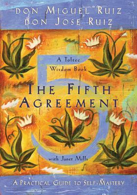 The Fifth Agreement: A Practical Guide to Self-Mastery - Ruiz, Don Miguel, and Ruiz, Don Jose