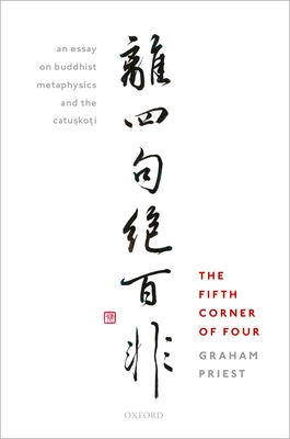 The Fifth Corner of Four: An Essay on Buddhist Metaphysics and the Catuskoi - Priest, Graham