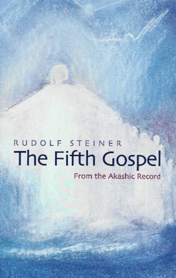 The Fifth Gospel: From the Akashic Record (Cw 148) - Steiner, Rudolf, Dr., and Meuss, Anna R (Translated by)