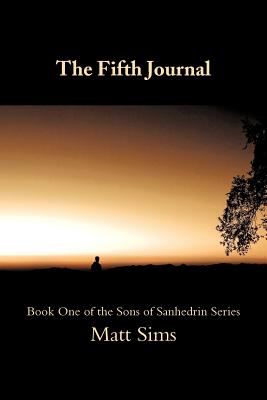 The Fifth Journal: Book One of the Sons of Sanhedrin Series - Sims, Matt