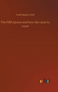 The Fifth Queen and how she came to court