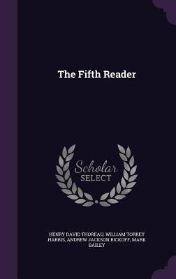 The Fifth Reader - Thoreau, Henry David, and Harris, William Torrey, and Rickoff, Andrew Jackson