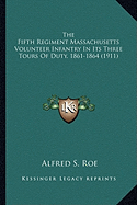 The Fifth Regiment Massachusetts Volunteer Infantry In Its Three Tours Of Duty, 1861-1864 (1911)