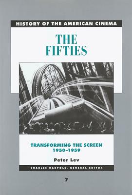 The Fifties: Transforming the Screen, 1950-1959 Volume 7 - Lev, Peter