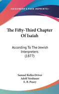 The Fifty-Third Chapter Of Isaiah: According To The Jewish Interpreters (1877)