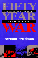 The Fifty-Year War: Conflict and Strategy in the Cold War