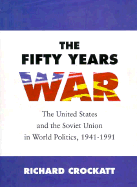 The Fifty Years War: The United States and the Soviet Union in World Politics, 1941-1991