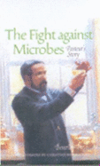 The Fight Against Microbes: Pasteur's Story
