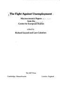 The Fight Against Unemployment: Macroeconomic Analysis from the Centre for European Policy Studies - Layard, Richard (Editor), and Calmfors, Lars, Professor (Editor)