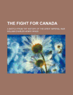 The Fight for Canada: A Sketch from the History of the Great Imperial War