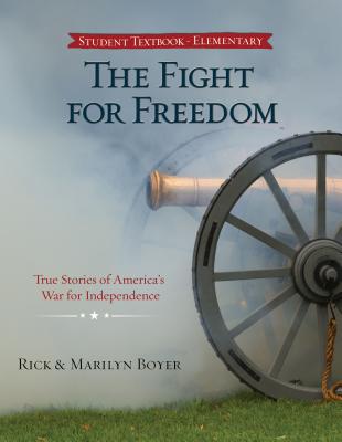 The Fight for Freedom: True Stories of America's War for Independence - Boyer, Rick, and Boyer, Marilyn
