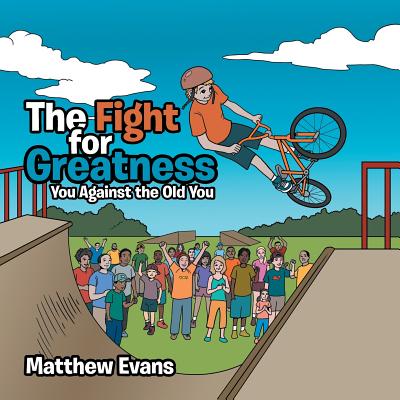 The Fight for Greatness: You Against the Old You - Evans, Matthew
