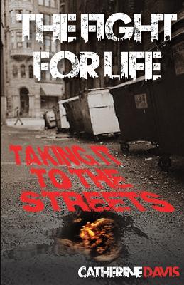 The Fight for Life: Taking it to the Streets - Davis, Catherine, Dr., RN, PhD