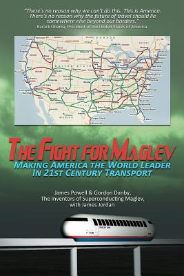 The Fight for Maglev: Making America The World Leader In 21st Century Transport - Powell, James, and Danby, Gordon, and Jordan, James