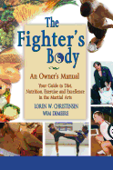 The Fighter's Body: An Owner's Manual: Your Guide to Diet, Nutrition, Exercise and Excellence in the Martial Arts - Christensen, Loren W, and Demeere, Wim