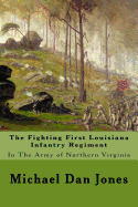 The Fighting First Louisiana Infantry Regiment: In the Army of Northern Virginia