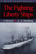 The Fighting Liberty Ships: A Memoir - Hoehling, A A