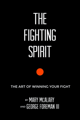 The Fighting Spirit: The Art of Winning Your Fight - Foreman III, George, and McAlary, Mary