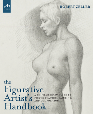 The Figurative Artist's Handbook: A Contemporary Guide to Figure Drawing, Painting, and Composition - Zeller, Robert, and Trippi, Peter (Foreword by), and Kauper, Kurt (Afterword by)
