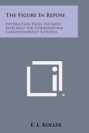 The Figure in Repose: Instruction Paper Prepared Especially for International Correspondence Schools
